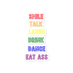 Smile, Talk, Laugh, Drink, Dance, Eat Ass Bubble-Free Stickers
