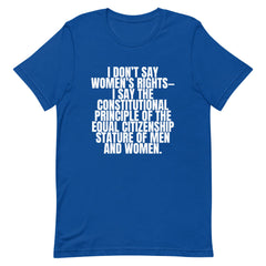 I Don't Say Women's Rights T-Shirt