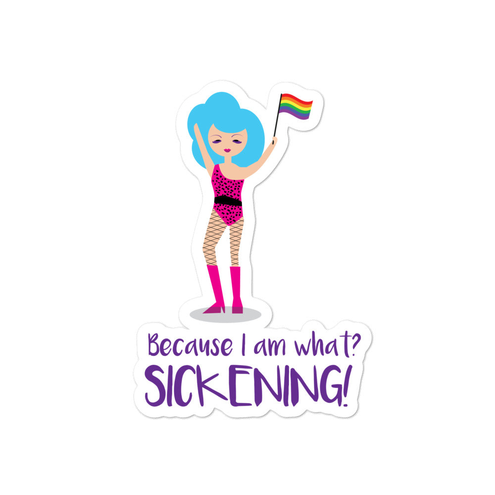 Because I Am What? SICKENING! Bubble-Free Stickers