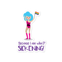 Because I Am What? SICKENING! Bubble-Free Stickers