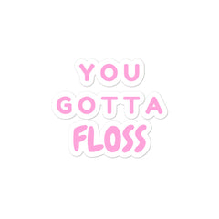 You Gotta Floss Bubble-Free Stickers