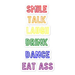 Smile, Talk, Laugh, Drink, Dance, Eat Ass Bubble-Free Stickers