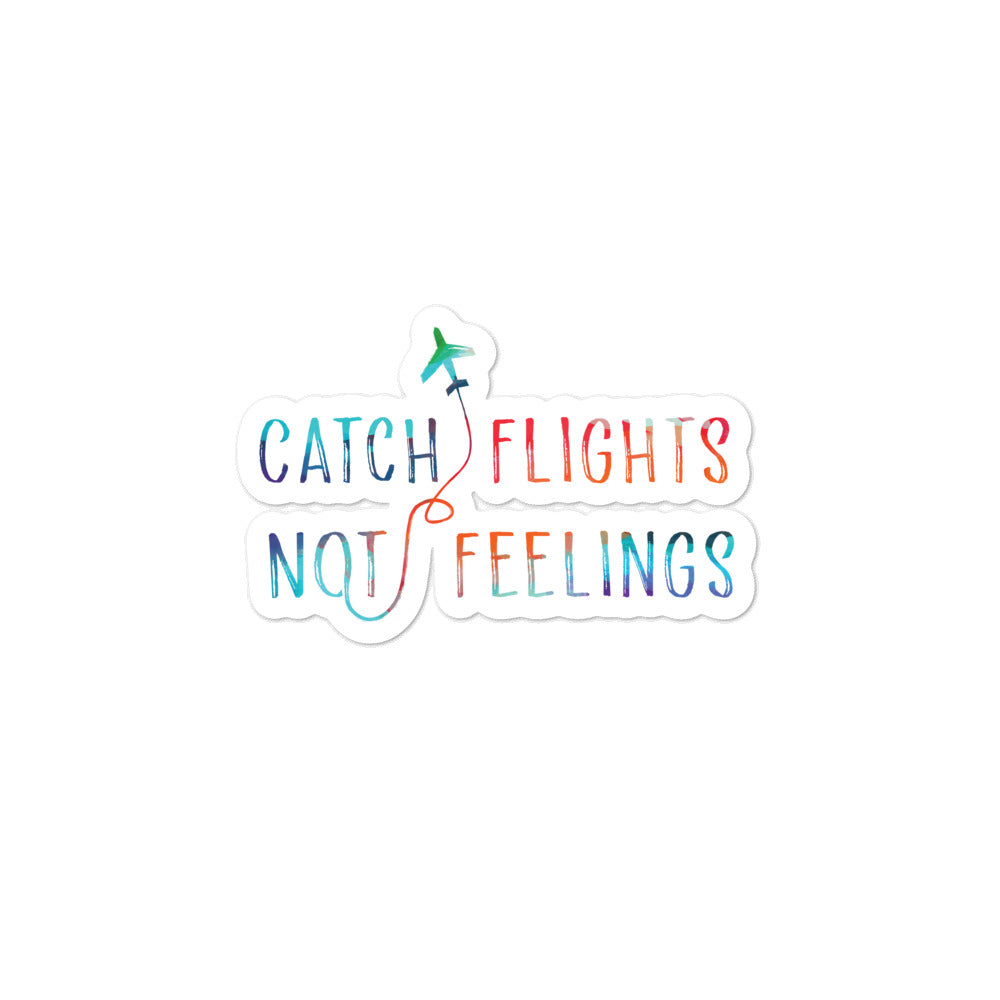 Catch Flights Not Feelings Bubble-Free Stickers