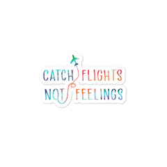 Catch Flights Not Feelings Bubble-Free Stickers