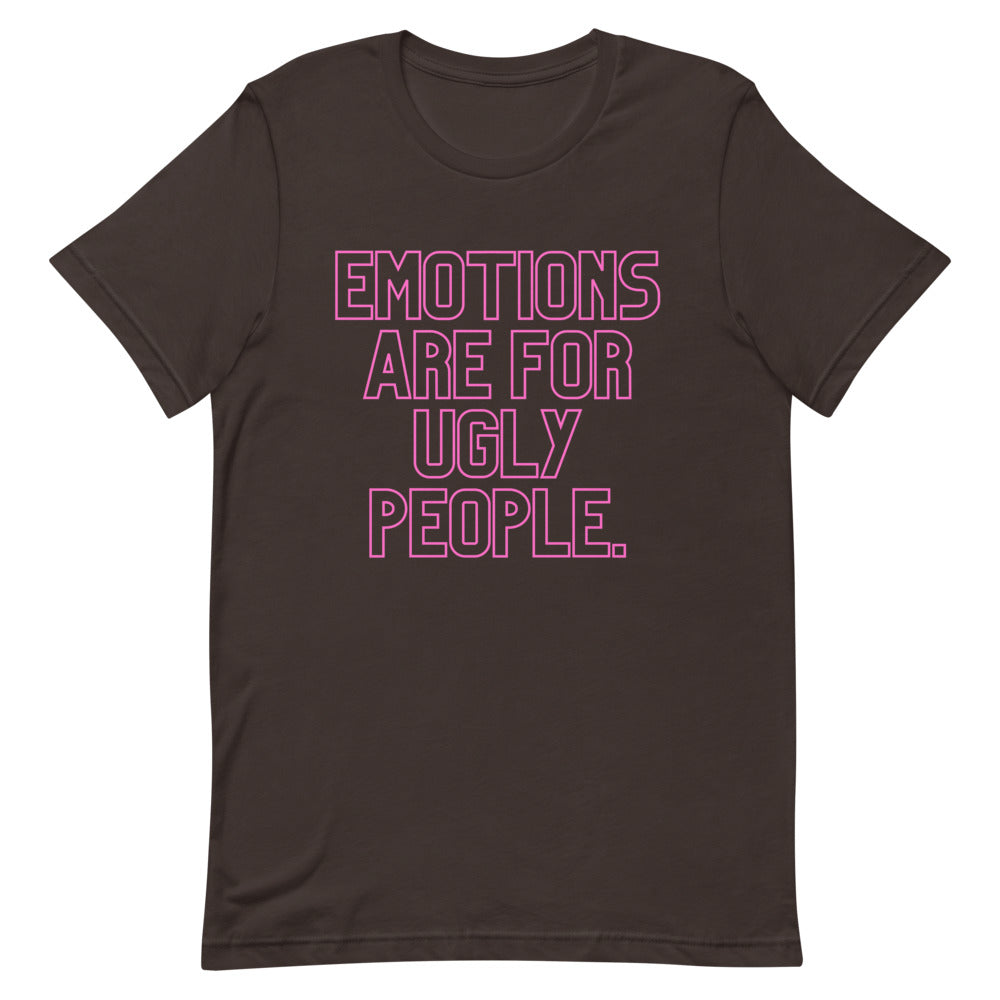 Emotions Are For Ugly People T-Shirt