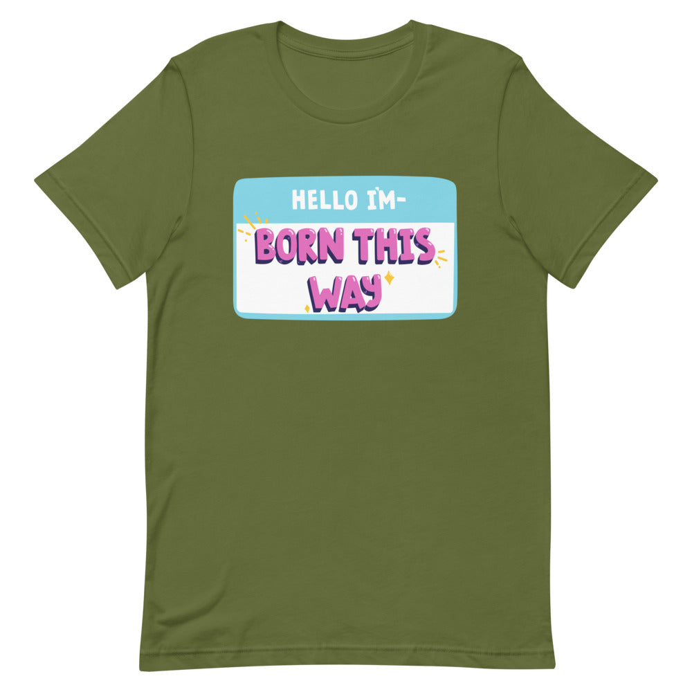 Hello I'm Born This Way T-Shirt