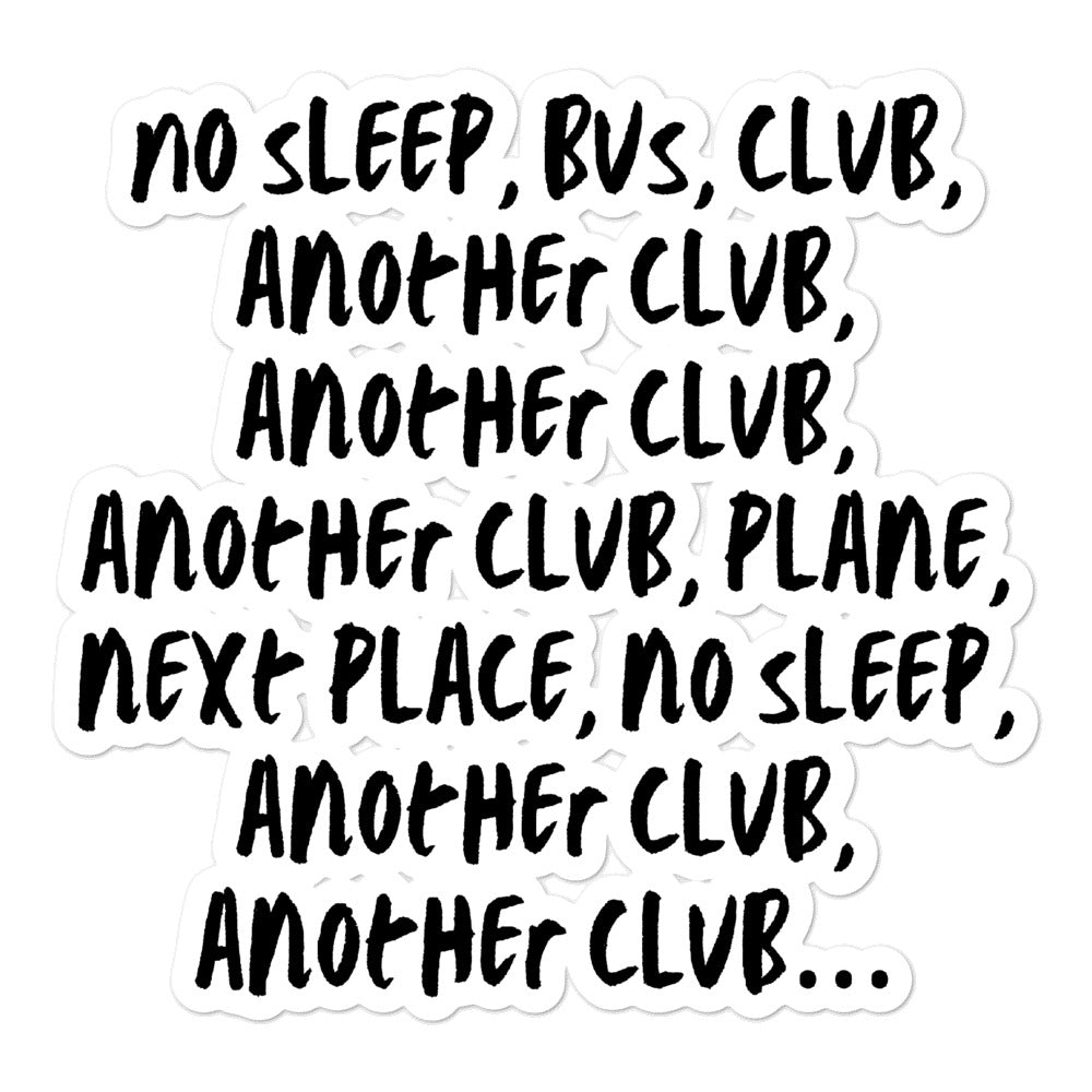 No Sleep, Bus, Club, Another Club Bubble-Free Stickers