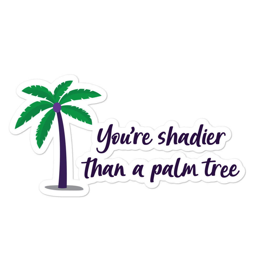 Shadier Than A Palm Tree Bubble-Free Stickers