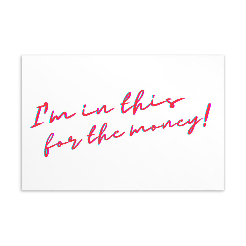 I'm In This For The Money Postcard