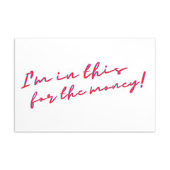 I'm In This For The Money Postcard