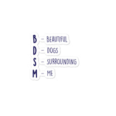 BDSM (Beautiful Dogs Surrounding Me) Bubble-Free Stickers