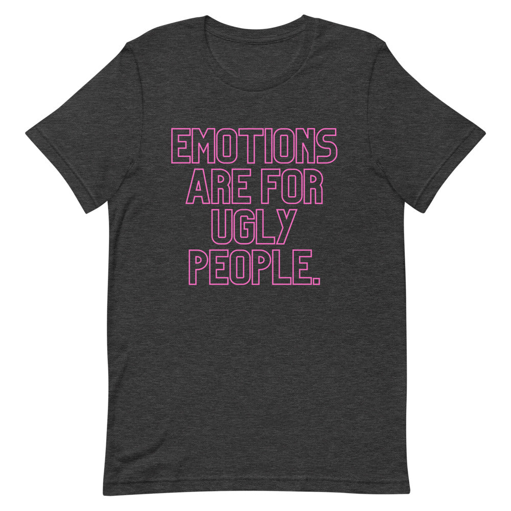 Emotions Are For Ugly People T-Shirt