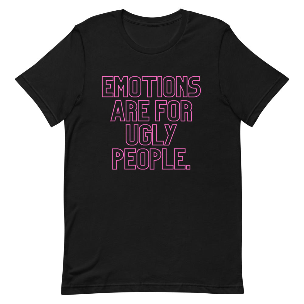 Emotions Are For Ugly People T-Shirt