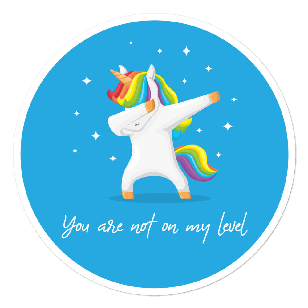 You Are Not On My Level Bubble-Free Stickers