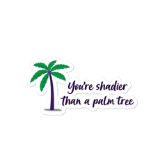 Shadier Than A Palm Tree Bubble-Free Stickers