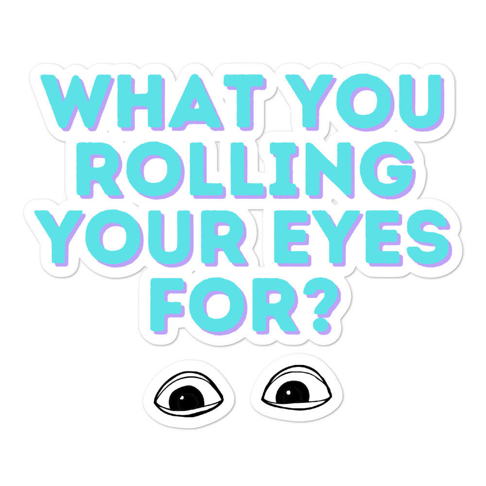 What You Rolling Your Eyes For? Bubble-Free Stickers