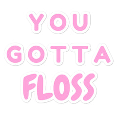You Gotta Floss Bubble-Free Stickers