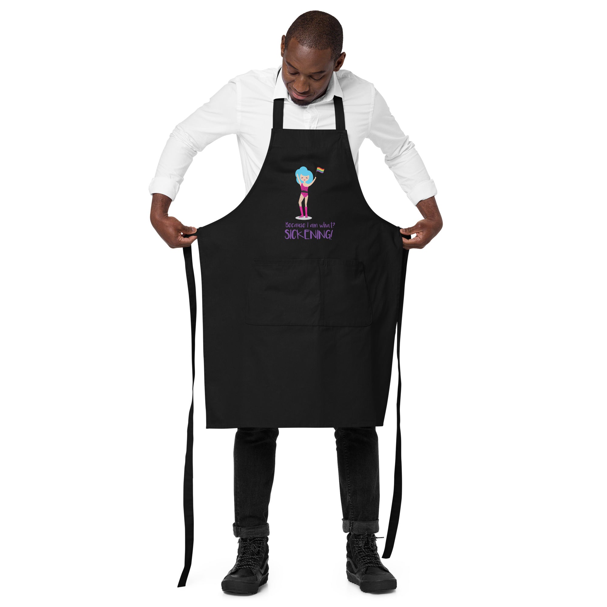 Because I Am What? Sickening! Organic Cotton Apron