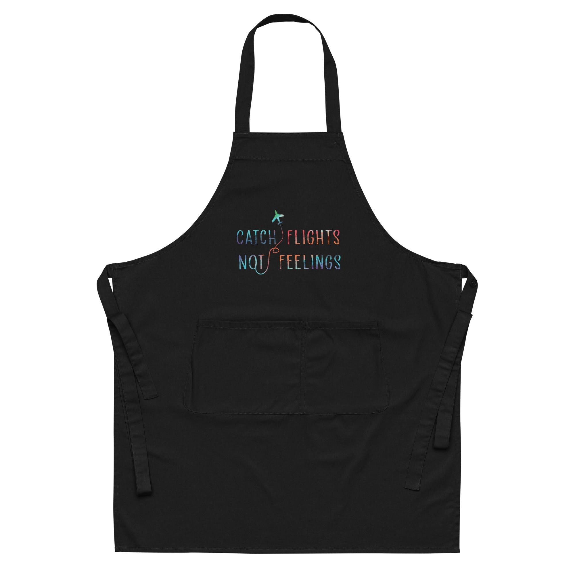 Catch Flights Not Feelings Organic Cotton Apron