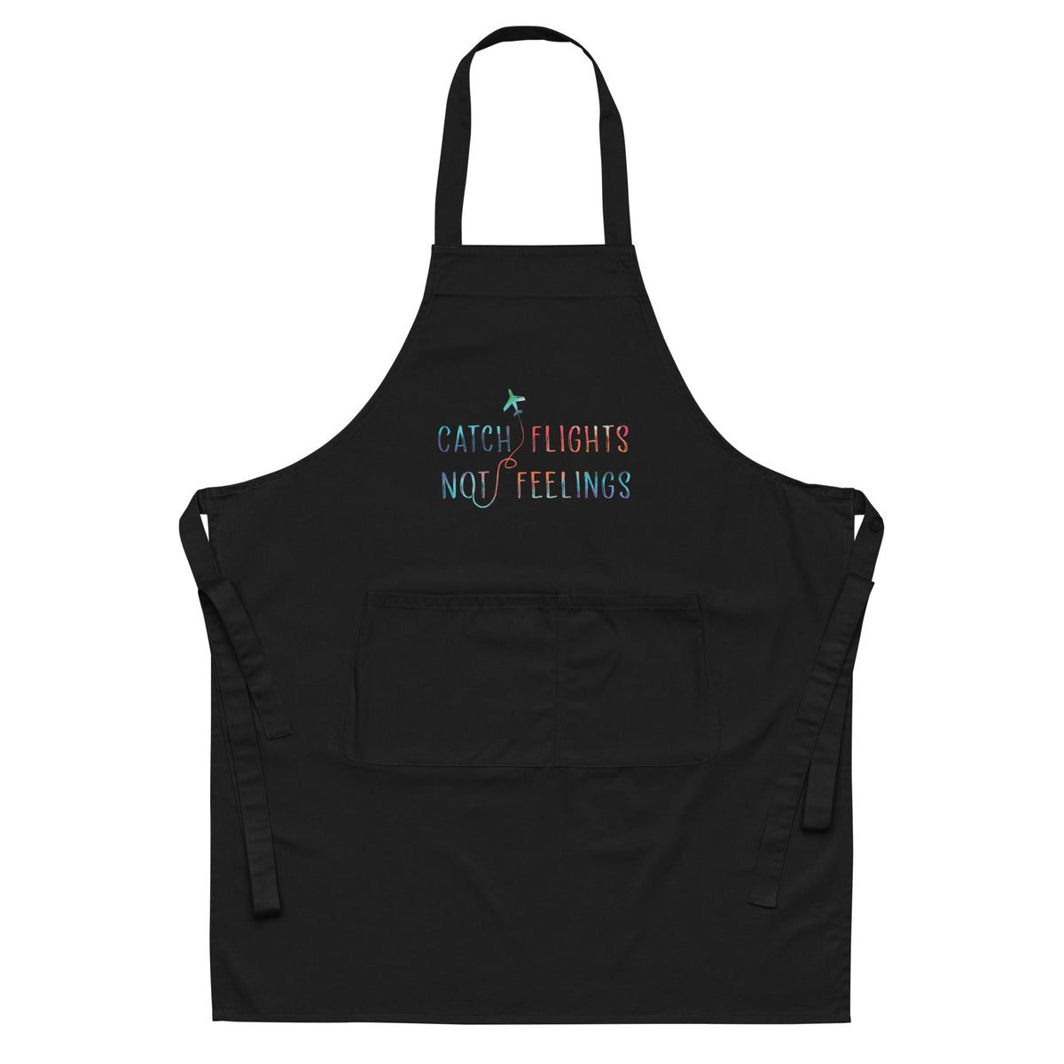Catch Flights Not Feelings Organic Cotton Apron