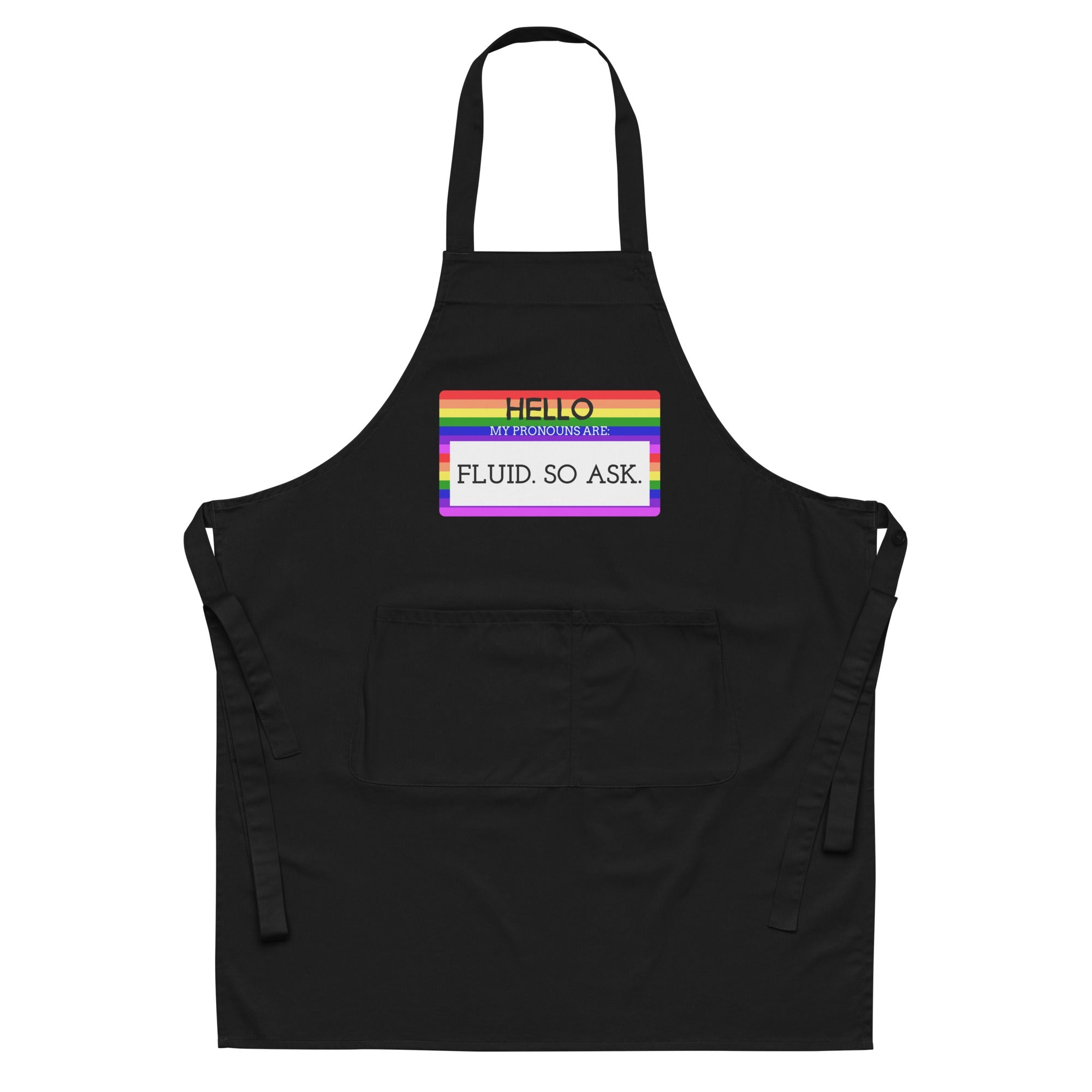 Hello My Pronouns Are Fluid. So Ask. Organic Cotton Apron