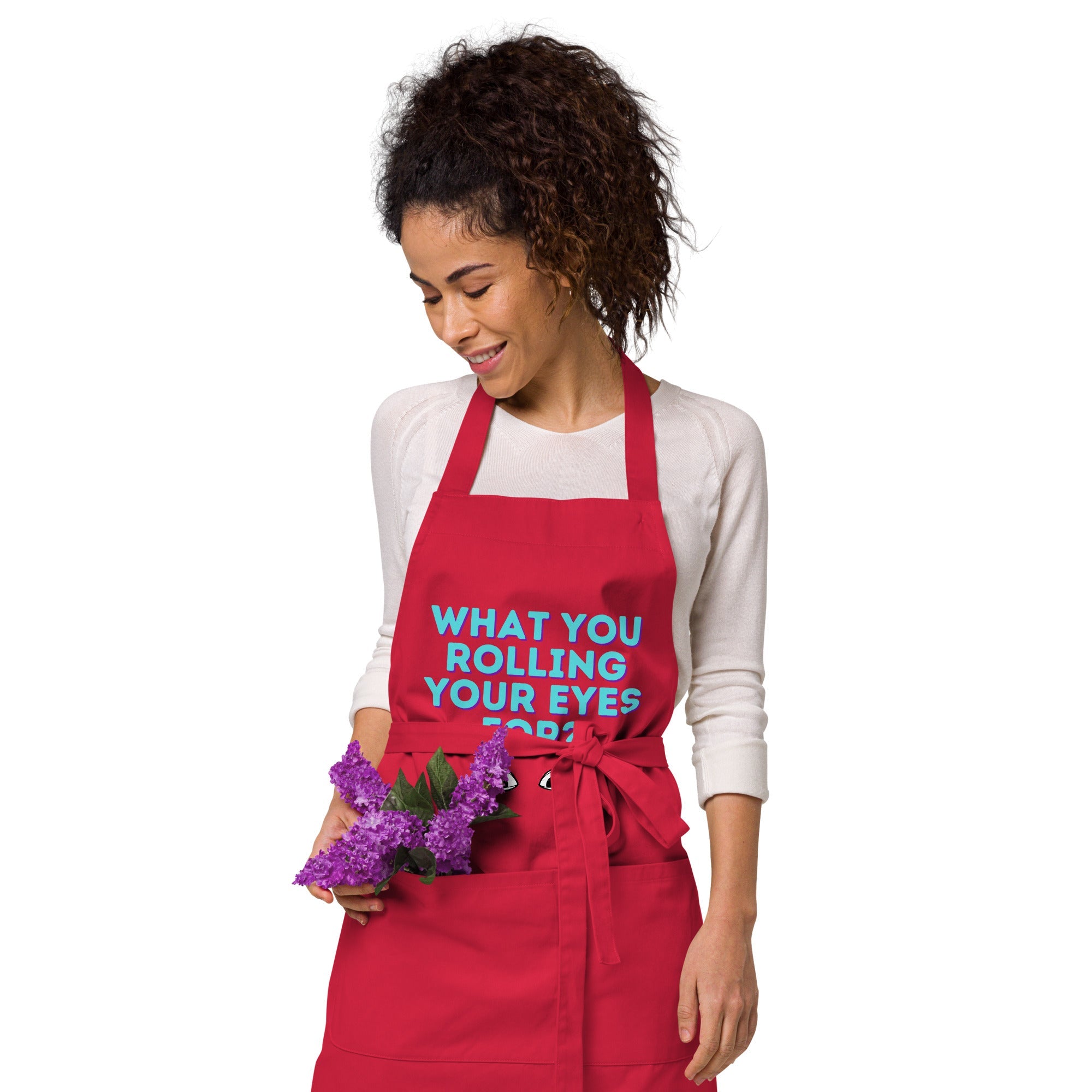 What You Rolling Your Eyes For?  Organic Cotton Apron