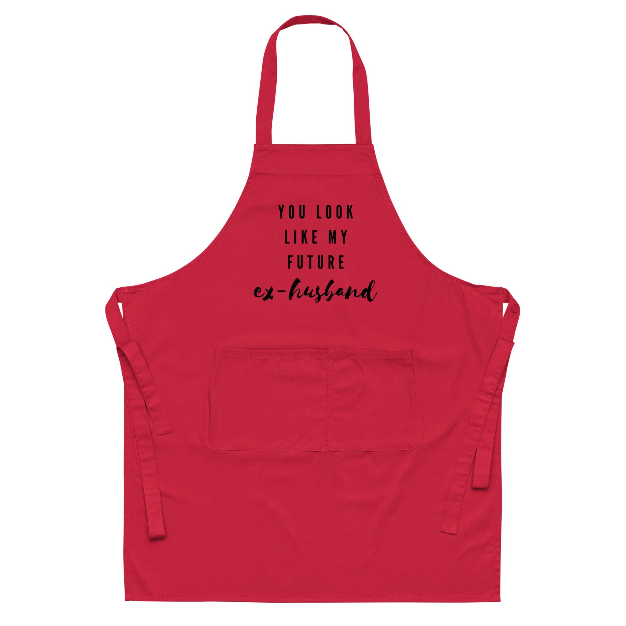 You Look Like My Future Ex-Husband Organic Cotton Apron