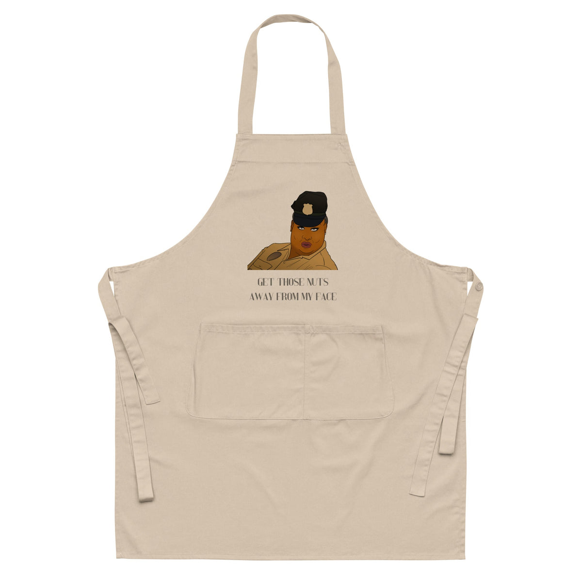 Get Those Nuts Away From My Face! (Latrice Royale) Organic Cotton Apron
