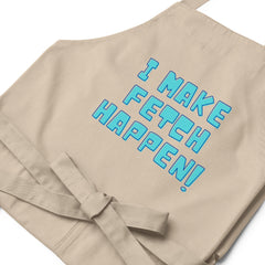 I Make Fetch Happen! Organic Cotton Apron