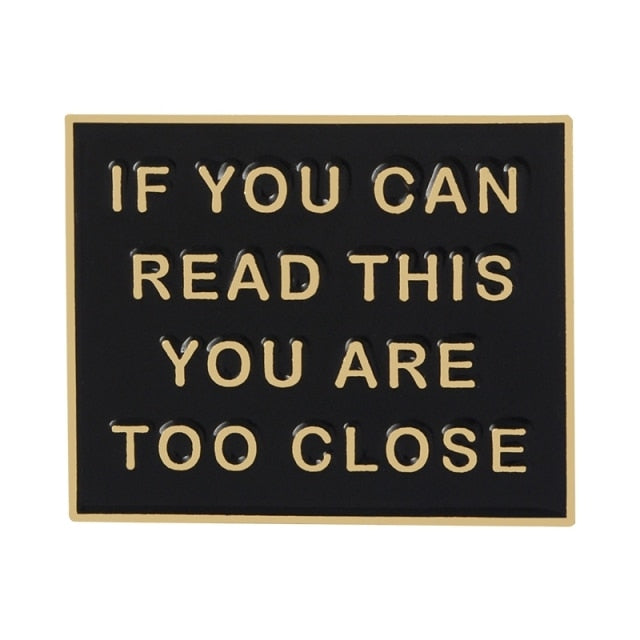 If You Can Read This You Are Too Close Enamel Pin