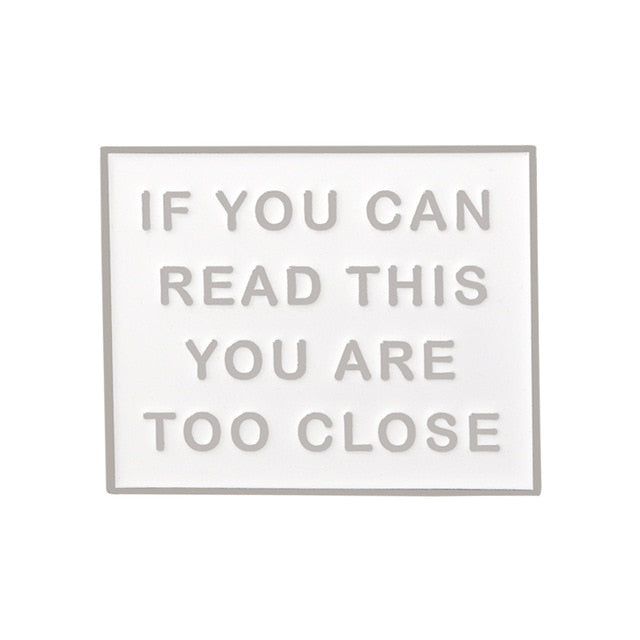 If You Can Read This You Are Too Close Enamel Pin