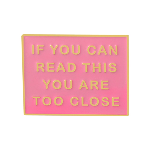If You Can Read This You Are Too Close Enamel Pin