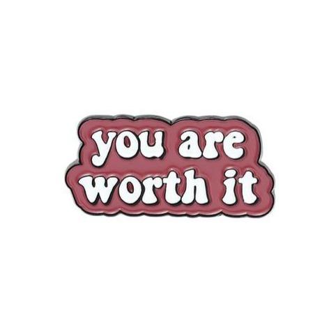 You Are Worth It Enamel Pin