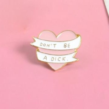 Don't Be A Dick Enamel Pin