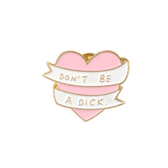 Don't Be A Dick Enamel Pin
