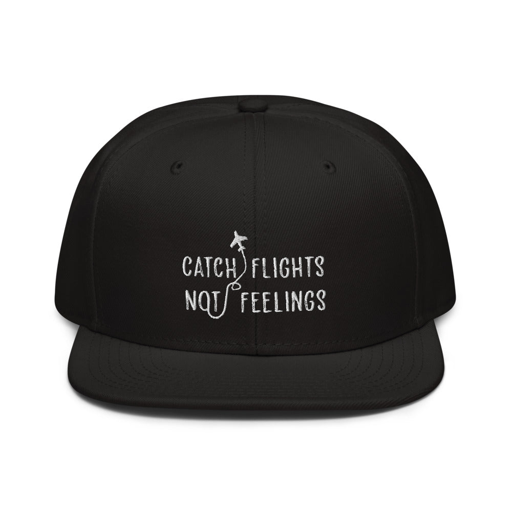 Catch Flights Not Feelings Snapback Hat