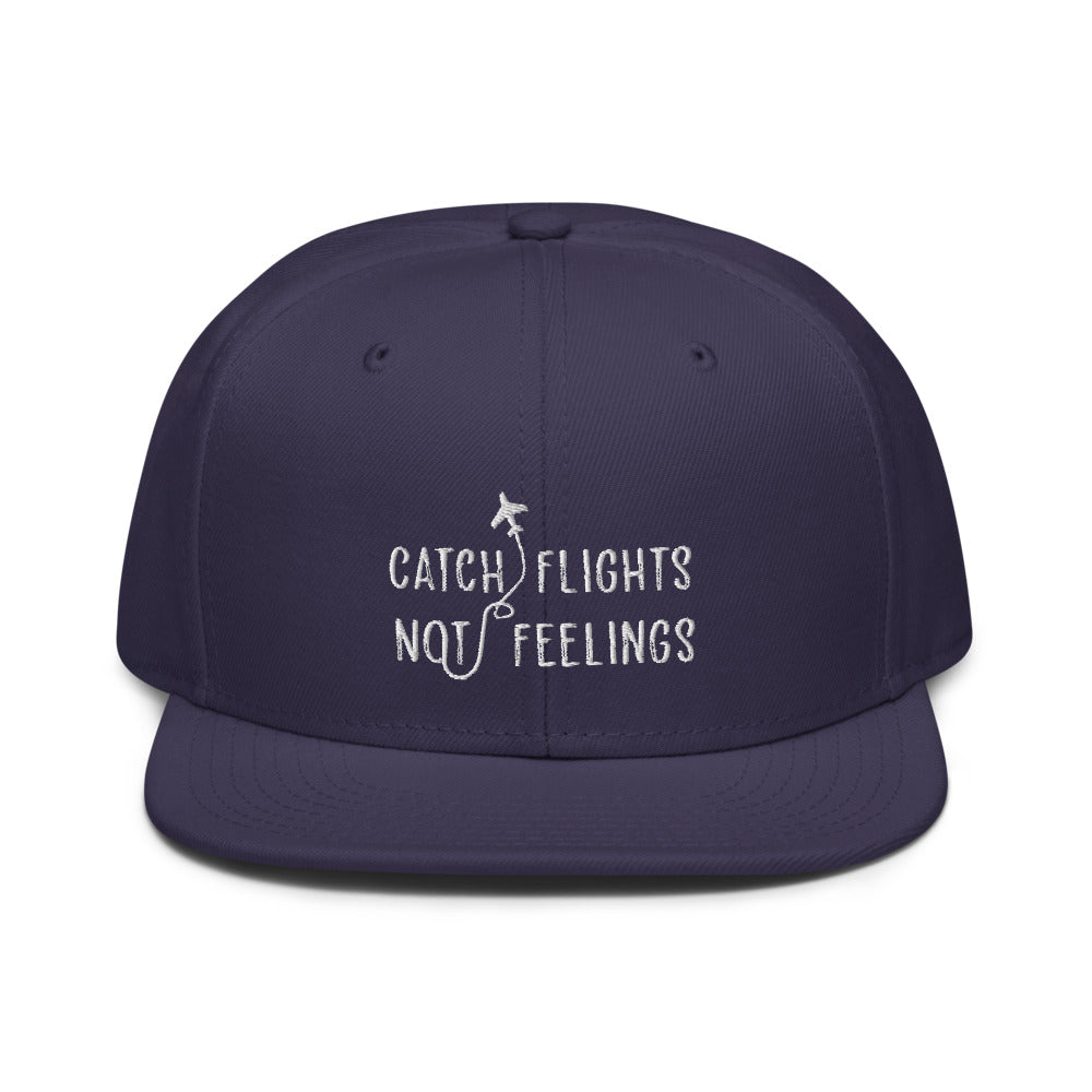 Catch Flights Not Feelings Snapback Hat