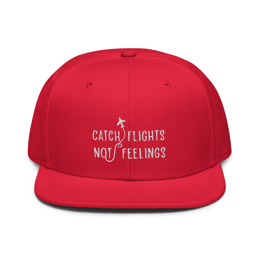 Catch Flights Not Feelings Snapback Hat