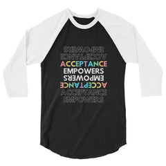 Acceptance Empowers 3/4 Sleeve Raglan Shirt