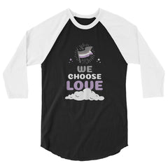Asexual We Choose Love 3/4 Sleeve Raglan Shirt