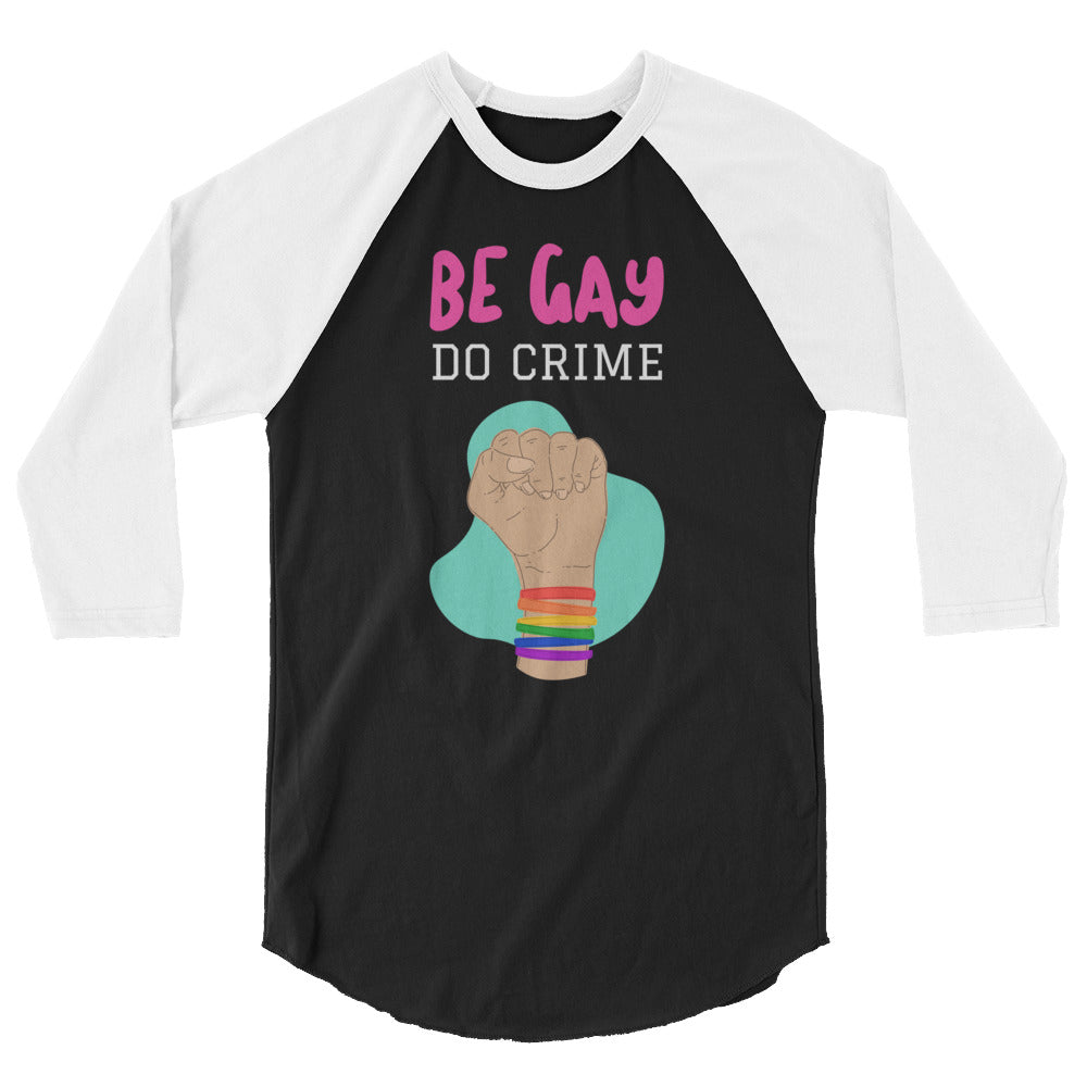 Be Gay Do Crime 3/4 Sleeve Raglan Shirt