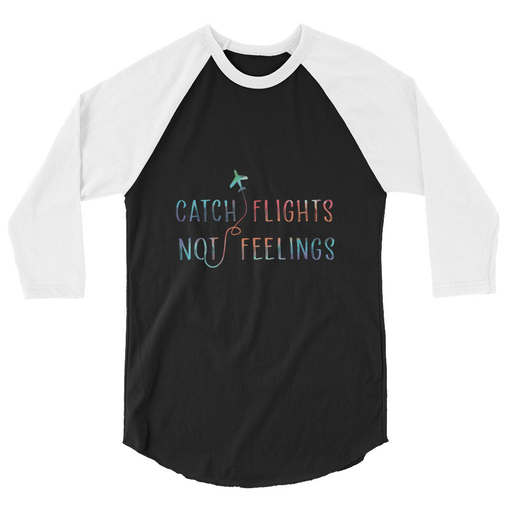 catch flights not feelings 3/4 Sleeve Raglan Shirt
