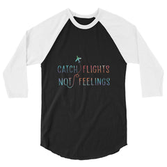 catch flights not feelings 3/4 Sleeve Raglan Shirt