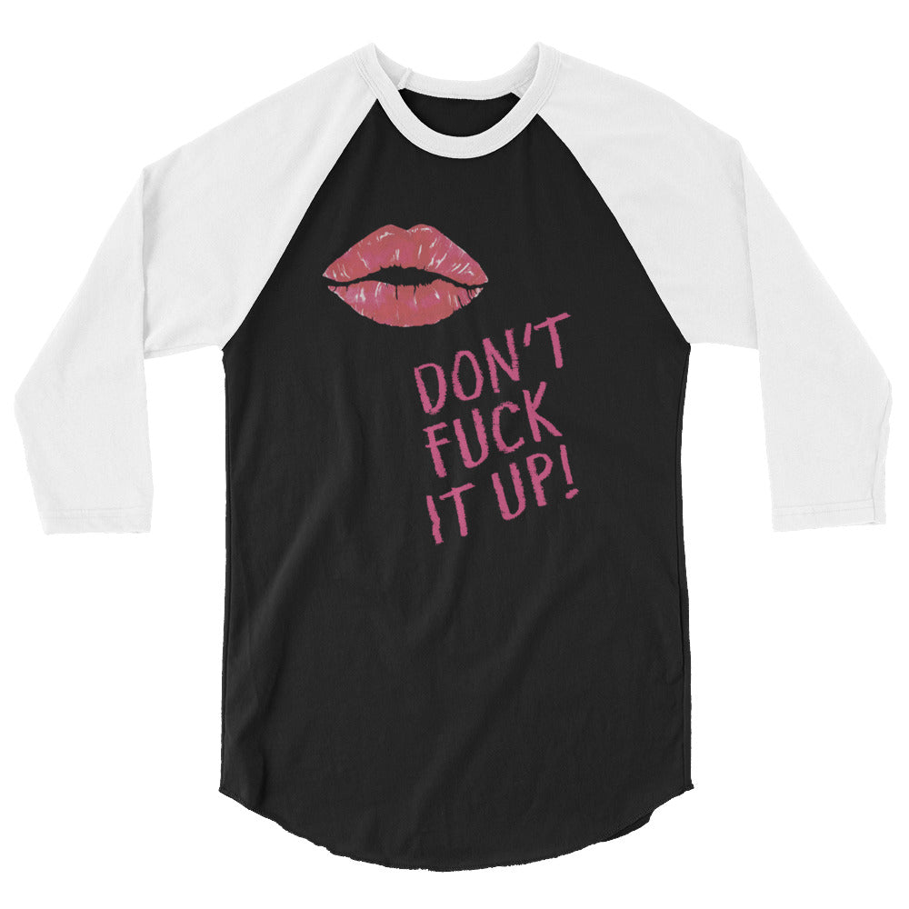 Don't Fuck It Up! 3/4 Sleeve Raglan Shirt
