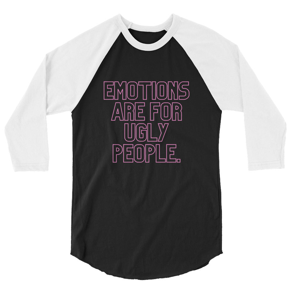 Emotions Are For Ugly People 3/4 Sleeve Raglan Shirt