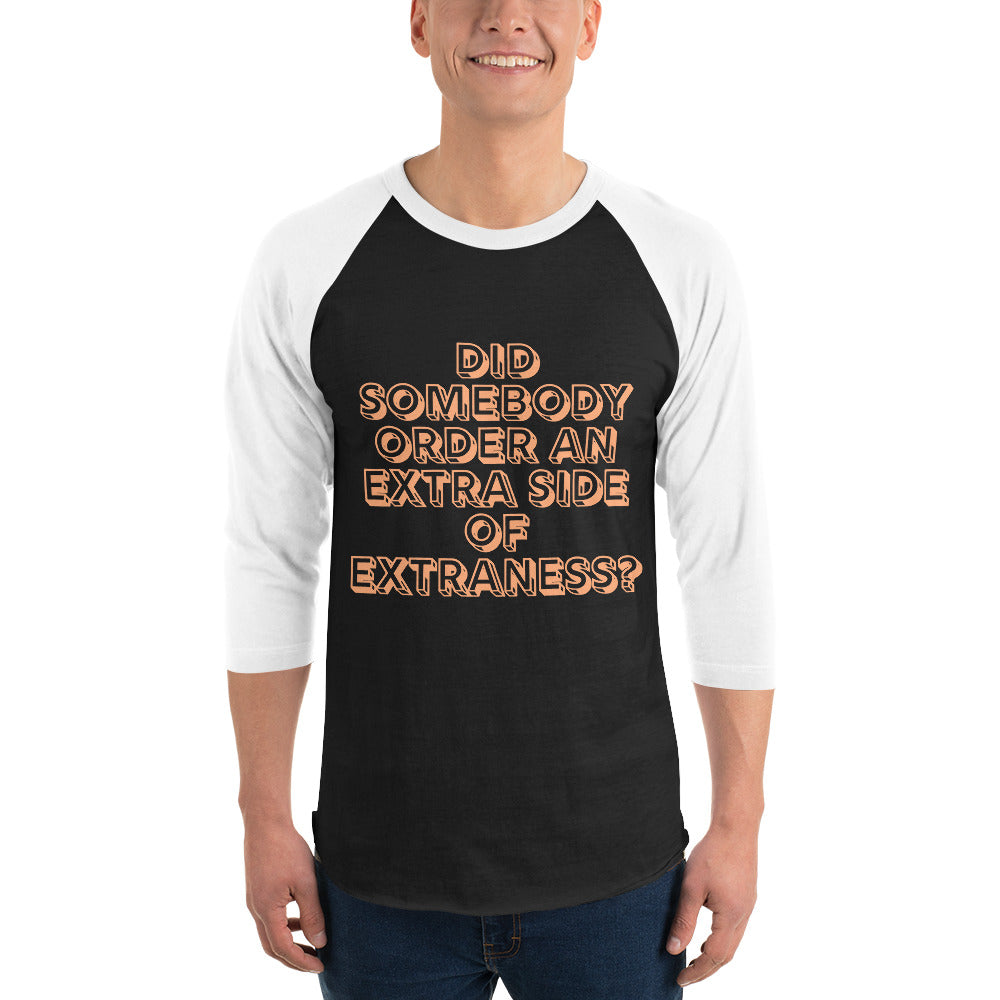 Extra Side Of Extraness 3/4 Sleeve Raglan Shirt