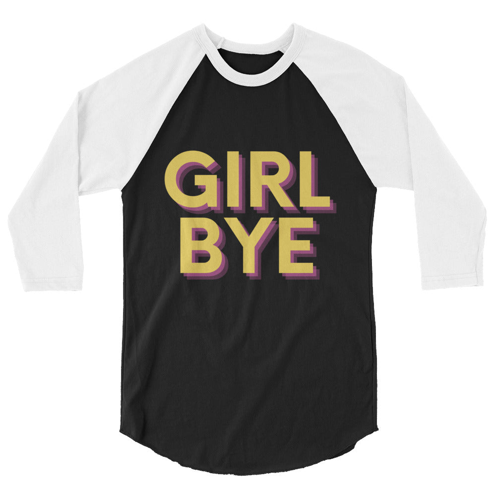 Girl Bye 3/4 Sleeve Raglan Shirt