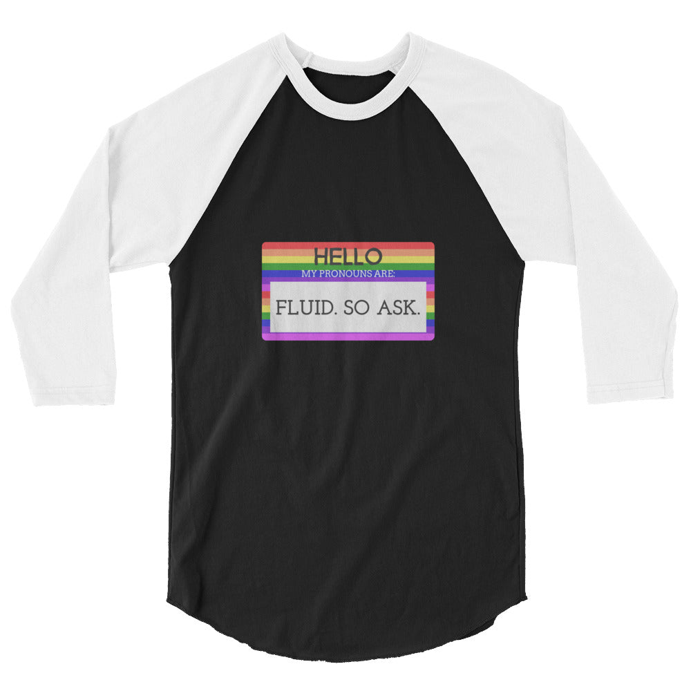 Hello My Pronouns Are Fluid. So Ask. 3/4 Sleeve Raglan Shirt
