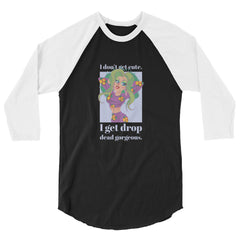 Get Drop Dead Gorgeous 3/4 Sleeve Raglan Shirt