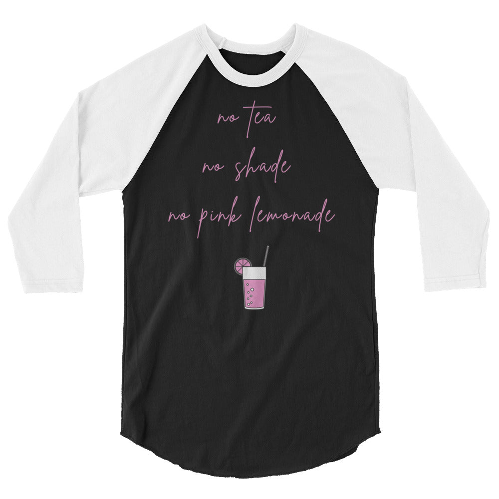 No Tea No Shade No Pink Lemonade 3/4 Sleeve Raglan Shirt